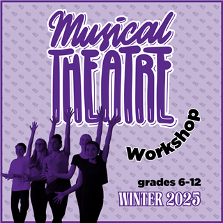 WINTER 2025: Musical Theatre Workshop (Grades 6-12) Saturdays